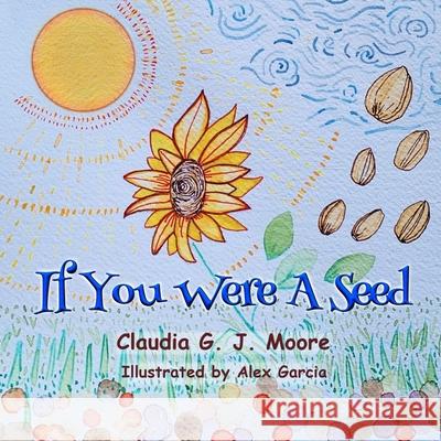 If You Were A Seed Alex Garcia Claudia G. J. Moore 9781738502370