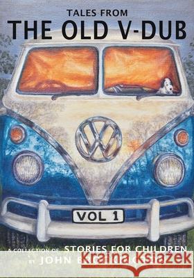 Tales from the Old V-Dub: A collection of children's stories and adventures from life on the road - Volume one John Brockington 9781738503605