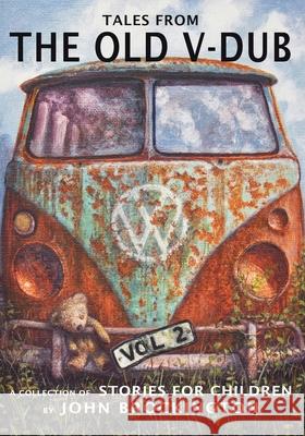 Tales from the Old V-Dub: A collection of children's stories and adventures from life on the road - Volume Two John Brockington 9781738503612