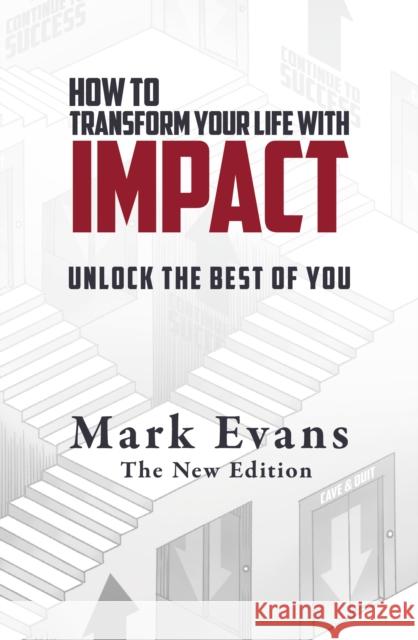 How To Transform Your Life With Impact: Unlock the Best of You Mark Evans 9781738522507 The Book Writers Resource Ltd
