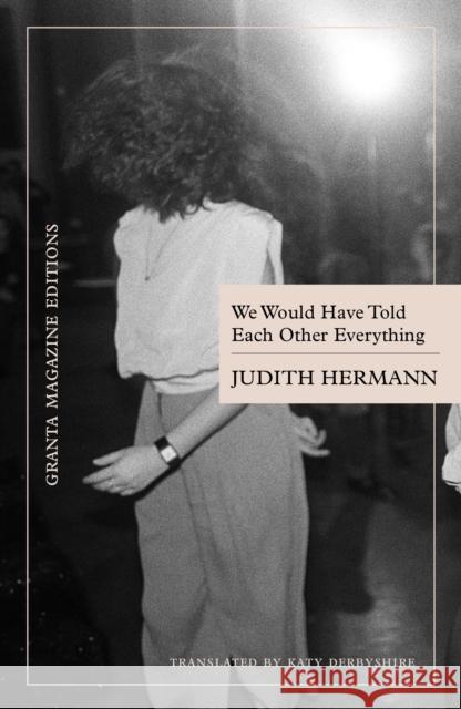 We Would Have Told Each Other Everything Judith Hermann 9781738536207