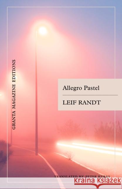 Allegro Pastel Leif Randt 9781738536221 Granta Magazine