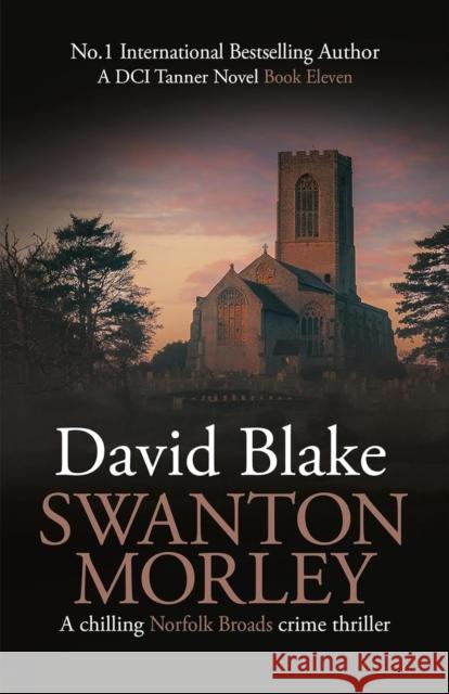 Swanton Morley: A chilling Norfolk Broads crime thriller David Blake 9781738541805