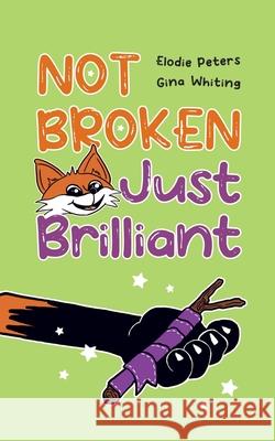 Not Broken, Just Brilliant Elodie Peters Gina Whiting 9781738565535 Elodie Peters