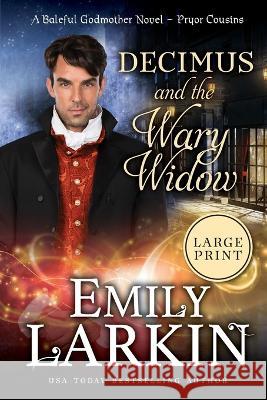 Decimus and the Wary Widow: A Baleful Godmother Novel Emily Larkin   9781738582709 Emily Larkin