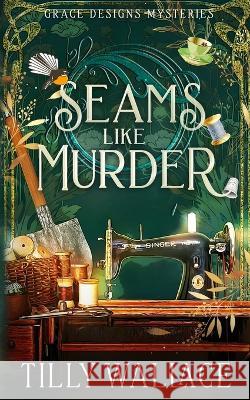 Seams Like Murder Tilly Wallace 9781738584529