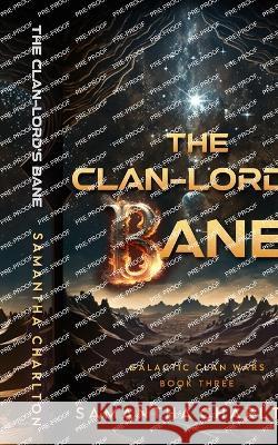 The Clan-lord's Bane: A Sci-Fi Adventure Romance Samantha Charlton   9781738590124