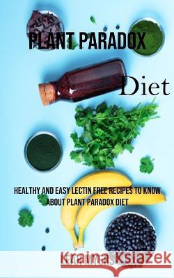 Plant Paradox Diet: Healthy and Easy Lectin Free Recipes to Know About Plant Paradox Diet Leah Myers   9781738595433 Robert Corbin