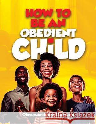 How to be an obedient child Oluwasemiloore Ekundayo   9781738599202 S & B Ekundayo Limited