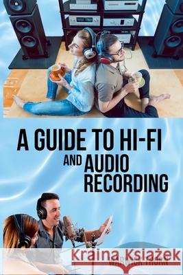 A Guide to Hi-Fi and Audio Recording Warwick Thorn   9781738603800 Warwick Thorn