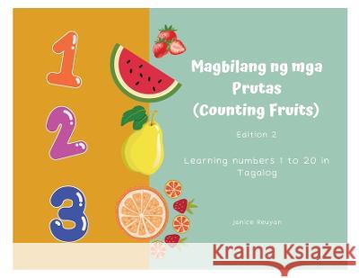 Magbilang ng mga Prutas (Counting Fruits): Learning numbers 1 to 20 in Tagalog Janice Reuyan   9781738605828 Independently Published