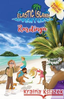 Elastic Island Adventures - Rarotonga Karen McMillan 9781738612024 Duckling Publishing