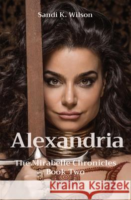 Alexandria: The Mirabelle Chronicles Book Two Sandi K. Wilson 9781738612642 Skw Publishing