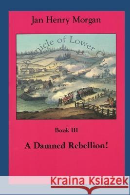 A Damned Rebellion! Jan Henry Morgan 9781738630035