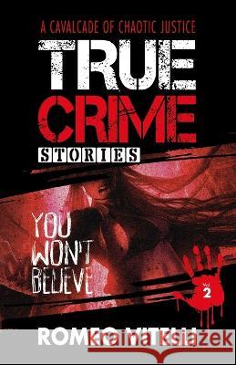 True Crime Stories You Won't Believe: Book Two Romeo Vitelli 9781738630301