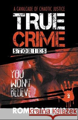 True Crime Stories You Won't Believe: Book Two Romeo Vitelli 9781738630318