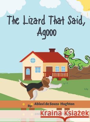 The Lizard That Said, Agooo Ablavi de Souza-Hughton King-David Hughton  9781738630929 Ablavi L. de Souza-Hughton