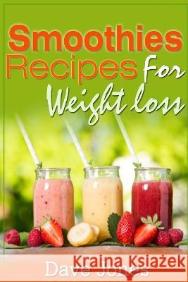 Smoothie Recipes for Rapid Weight Loss Dave Jones 9781738637577 Eberechuku