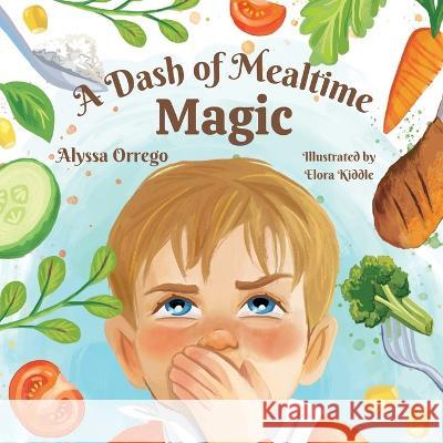 A Dash of Mealtime Magic Alyssa Orrego Elora Kiddle  9781738642700 Tumbino