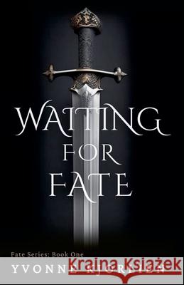 Waiting for Fate: Book One Yvonne Kjorlien 9781738644209 Yvonne Kjorlien