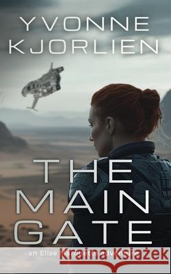 The Main Gate: an Elise Marquette adventure Yvonne Kjorlien 9781738644285 Yvonne Kjorlien