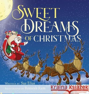 Sweet Dreams of Christmas: A Children\'s Bedtime Story for Ages 3-5 Sue Elias 9781738652310 Suhair Awwad
