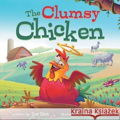 The Clumsy Chicken: A funny heartwarming tale for children 3-5 Sue Elias Remesh Ram 9781738652358 Fairy Land Books