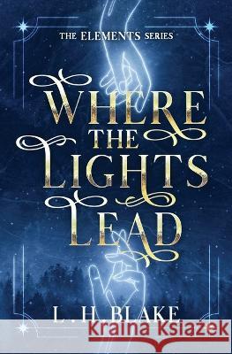 Where the Lights Lead L. H. Blake 9781738657216 L.H. Blake