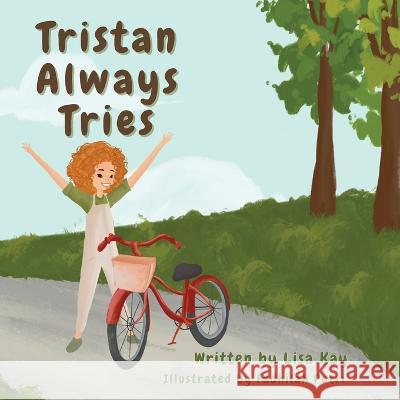 Tristan Always Tries: A Children\'s Story About Overcoming Fears and Trying New Things. Lisa Kay Fadhilah Putri 9781738665945 Lisa Kay