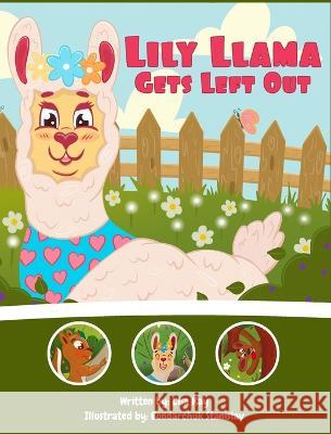 Lily Llama Gets Left Out: A story about inclusivity and acceptance. Lisa Kay Bondarchuk Stanislav 9781738665969 Bailey and Bear Publishing Inc.