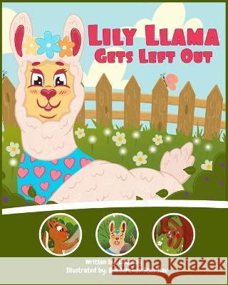 Lily Llama Gets Left Out: A story about inclusivity and acceptance. Lisa Kay Bondarchuk Stanislav 9781738665983 Bailey and Bear Publishing Inc.