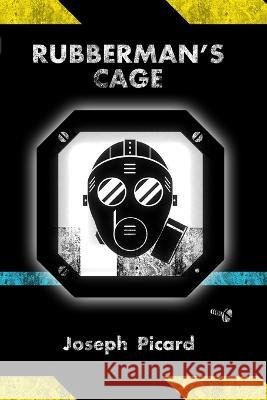 Rubberman's Cage Joseph Picard 9781738673209 Ozero Publishing