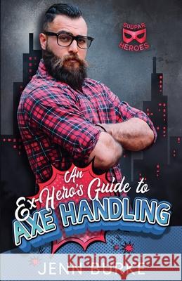 An Ex-Hero's Guide to Axe Handling Jenn Burke 9781738684243