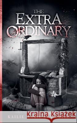 The Extra Ordinary Kailie Marie Lynn Bill 9781738692576