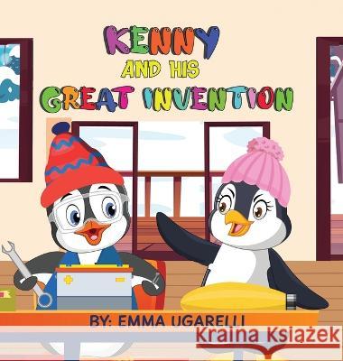 Kenny and His Great Invention Emma Ugarelli 9781738696314 Emma Ugarelli