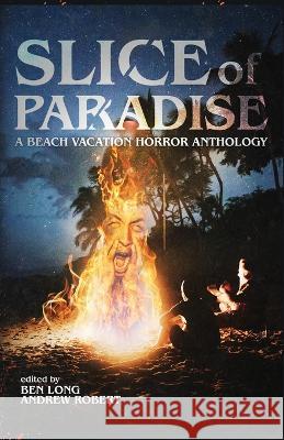 Slice of Paradise: A Beach Vacation Horror Anthology Darklit Press, Andrew Robert, Ben Long 9781738705429 Darklit Press