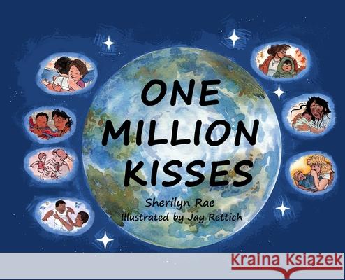 One Million Kisses Sherilyn Rae Jay Rettich 9781738710102 Sherilyn Rae Books