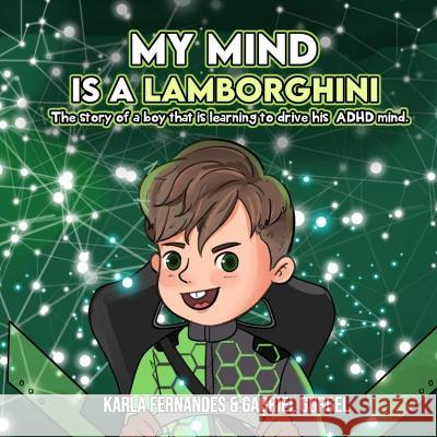 My Mind is a Lamborghini: The story of a boy that is learning to drive his ADHD mind. Gabriel Gurgel, Karla Fernandes 9781738721412 Karla Fernandes