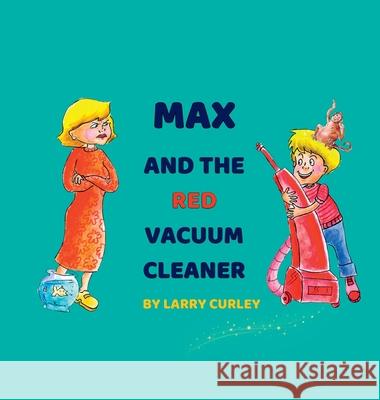 Max and the Red Vacuum Cleaner Larry Curley 9781738722747 Curley Kids Books