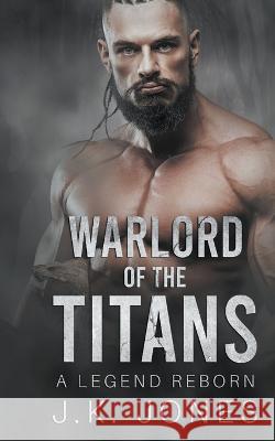 Warlord of the Titans: A Legend Reborn Jones, J. K. 9781738731855 Jkjones