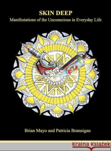 Skin Deep: Manifestations of the Unconscious in Everyday Life Patricia Brannigan 9781738738519