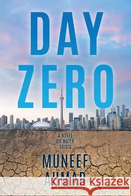 Day Zero: A Novel on Water Crisis Muneef Ahmad 9781738741502 Be-Civil