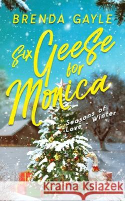 Six Geese for Monica: Seasons of Love - Winter Brenda Gayle 9781738743490