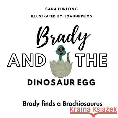 Brady and the Dinosaur Egg- Brady finds a Brachiosaurus Sara Furlong Joanne Peios  9781738747276 Junior Detective Agency