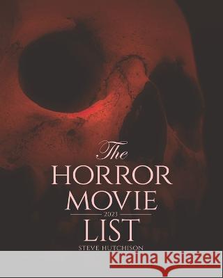 The Horror Movie List: 2023 Steve Hutchison 9781738754403 Tales of Terror
