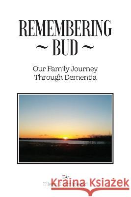 Remembering Bud. Our Family Journey Through Dementia Leyda Campbell Eileen Smigielski  9781738756407