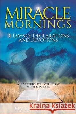 Miracle Mornings Volume 1: 31 Days of Declarations and Devotions S. R. Watkins 9781738756643 New Start Ministries