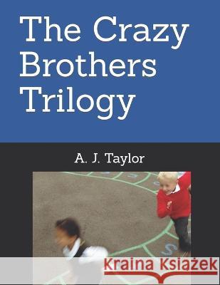 The Crazy Brothers Trilogy A J Taylor 9781738757206 Azaella Taylor