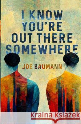 I Know You\'re Out There Somewhere Joe Baumann 9781738767724 Deep Hearts YA