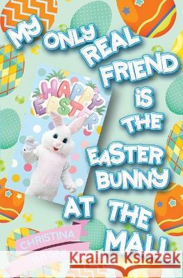 My Only Real Friend is the Easter Bunny at the Mall Christina Bagni 9781738767786 Deep Hearts YA